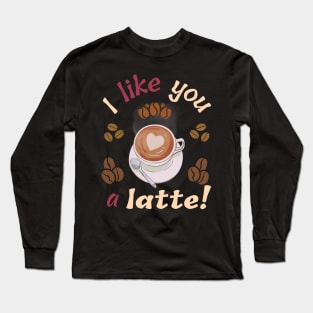 I love you a latte! Long Sleeve T-Shirt